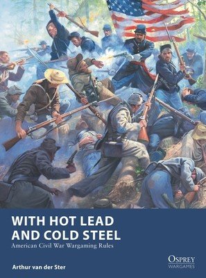 With Hot Lead and Cold Steel: American Civil War Wargaming Rules (Ster Arthur Van Der)(Paperback)