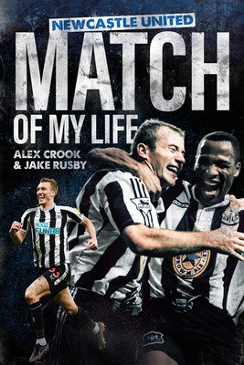 Newcastle United Match of My Life: Magpies Stars Relive Their Greatest Games (Crook Alex)(Pevná vazba)