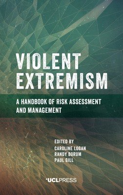 Violent Extremism: A handbook of risk assessment and management (Logan Caroline)(Pevná vazba)