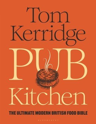 Pub Kitchen - The Ultimate Modern British Food Bible: THE SUNDAY TIMES BESTSELLER (Kerridge Tom)(Pevná vazba)