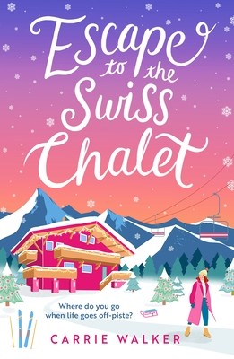 Escape to the Swiss Chalet: The Must-Read Hilarious New Fiction Debut to Escape with in 2023! (Walker Carrie)(Paperback)