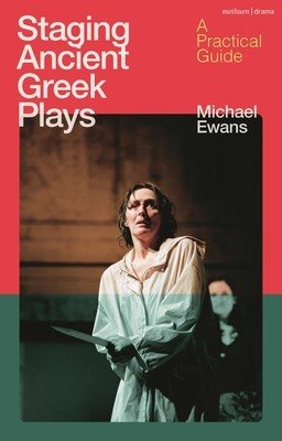 Staging Ancient Greek Plays: A Practical Guide (Ewans Michael)(Paperback)