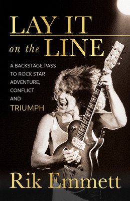 Lay It on the Line: A Backstage Pass to Rock Star Adventure, Conflict and Triumph (Emmett Rik)(Paperback)