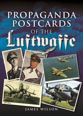 Propaganda Postcards of the Luftwaffe (Wilson James)(Paperback)