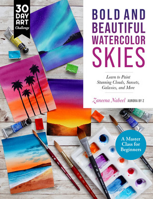 Bold and Beautiful Watercolor Skies: Learn to Paint Stunning Clouds, Sunsets, Galaxies, and More - A Master Class for Beginners (Nabeel Zaneena)(Paperback)