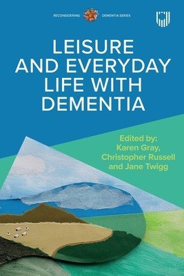 Leisure and Everyday Life with Dementia (Gray Karen)(Paperback)