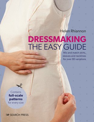 Dressmaking: The Easy Guide: Mix and Match Skirts, Sleeves and Necklines for Over 80 Stylish Variations (Rhiannon Helen)(Pevná vazba)