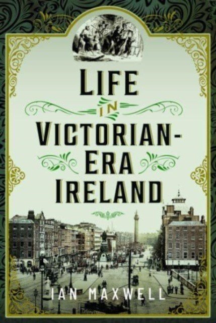 Life in Victorian Era Ireland (Maxwell Ian)(Pevná vazba)
