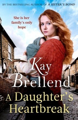 A Daughter's Heartbreak: A Captivating, Heartbreaking World War One Saga, Inspired by True Events (Brellend Kay)(Pevná vazba)