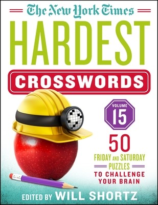 The New York Times Hardest Crosswords Volume 15: 50 Friday and Saturday Puzzles to Challenge Your Brain (Shortz Will)(Spiral)