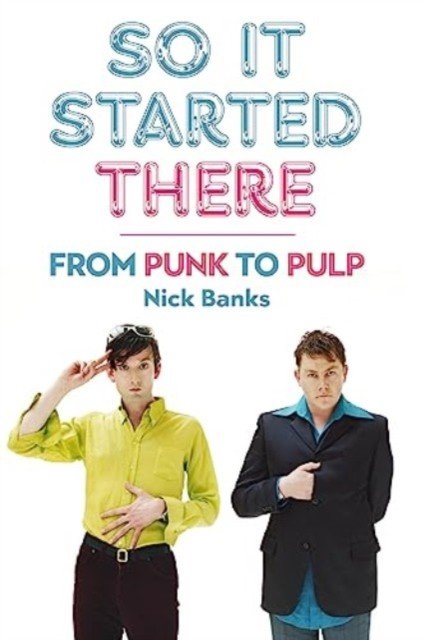 So It Started There - From Punk to Pulp (Banks Nick)(Paperback / softback)
