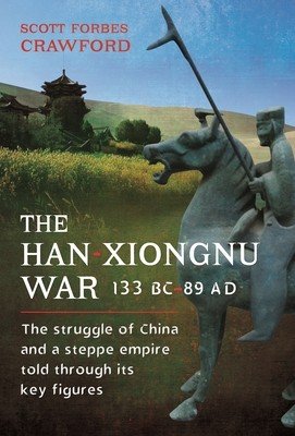 The Han-Xiongnu War, 133 Bc-89 Ad: The Struggle of China and a Steppe Empire Told Through Its Key Figures (Crawford Scott)(Pevná vazba)