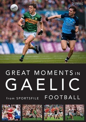 Great Moments in Gaelic Football (Sportsfile)(Paperback)