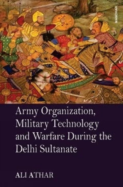 Army Organization, Military Technology and Warfare During the Delhi Sultanate (Athar Ali)(Pevná vazba)