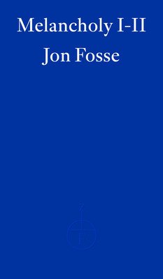 Melancholy I-II - WINNER OF THE 2023 NOBEL PRIZE IN LITERATURE (Fosse Jon)(Paperback / softback)