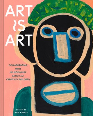 Art Is Art: Collaborating with Neurodiverse Artists at Creativity Explored (Kappes Ann)(Pevná vazba)