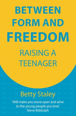 Between Form and Freedom - Raising a Teenager (Staley Betty)(Paperback / softback)
