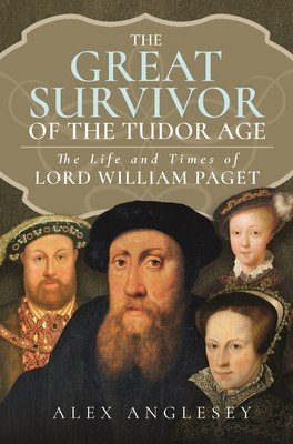 The Great Survivor at the Tudor Court: The Life and Times of Lord William Paget (Anglesey Alex)(Pevná vazba)