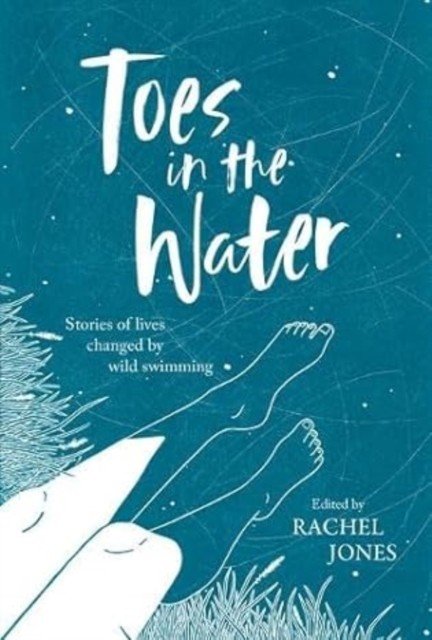 Toes In The Water - Stories of lives changed by wild swimming(Paperback / softback)