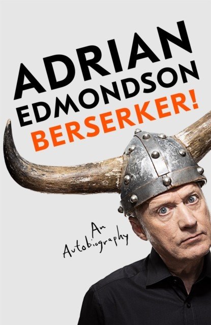 Berserker! - The riotous, one-of-a-kind memoir from one of Britain's most beloved comedians (Edmondson Adrian)(Pevná vazba)