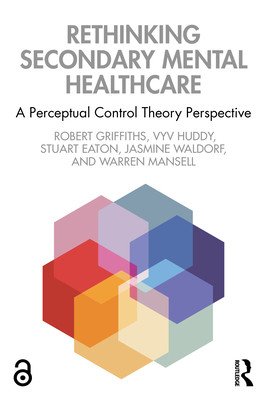 Rethinking Secondary Mental Healthcare: A Perceptual Control Theory Perspective (Griffiths Robert)(Paperback)