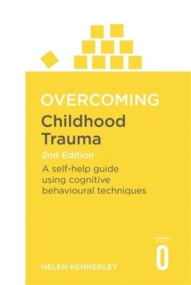 Overcoming Childhood Trauma: A Self-Help Guide Using Cognitive Behavioral Techniques (Kennerley Helen)(Paperback)