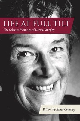 Life at Full Tilt: The Selected Writings of Dervla Murphy (Murphy Dervla)(Pevná vazba)
