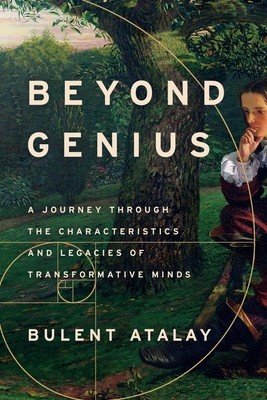 Beyond Genius: A Journey Through the Characteristics and Legacies of Transformative Minds (Atalay Bulent)(Pevná vazba)