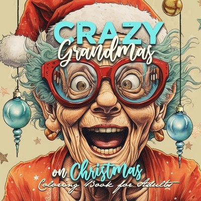 Crazy Grandmas on Christmas Coloring Book for Adults: Grandma Portrait Coloring Book Grandma funny Coloring Book old faces Christmas Coloring Book Gra (Publishing Monsoon)(Paperback)