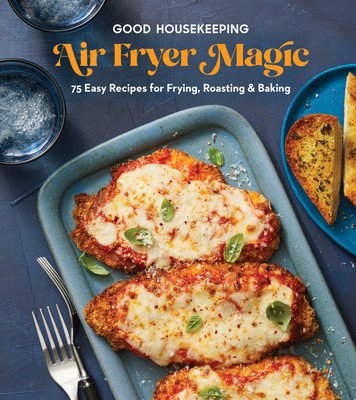 Good Housekeeping Air Fryer Magic: 75 Best-Ever Recipes for Frying, Roasting & Baking (Good Housekeeping)(Pevná vazba)