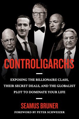 Controligarchs: Exposing the Billionaire Class, Their Secret Deals, and the Globalist Plot to Dominate Your Life (Bruner Seamus)(Pevná vazba)