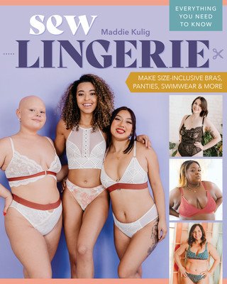 Sew Lingerie: Make Size-Inclusive Bras, Panties, Swimwear & More; Everything You Need to Know (Kulig Maddie)(Paperback)