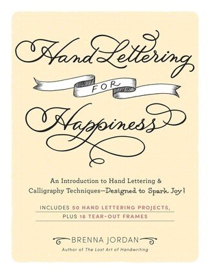 Hand Lettering for Happiness: An Introduction to Hand Lettering & Calligraphy Techniques--Designed to Spark Joy! (Jordan Brenna)(Paperback)