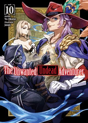 The Unwanted Undead Adventurer (Light Novel): Volume 10 (Okano Yu)(Paperback)