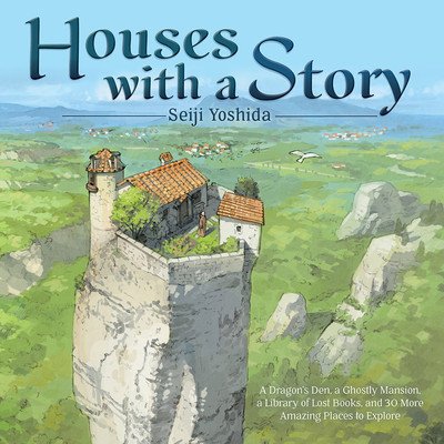 Houses with a Story: A Dragon's Den, a Ghostly Mansion, a Library of Lost Books, and 30 More Amazing Places to Explore (Yoshida Seiji)(Pevná vazba)