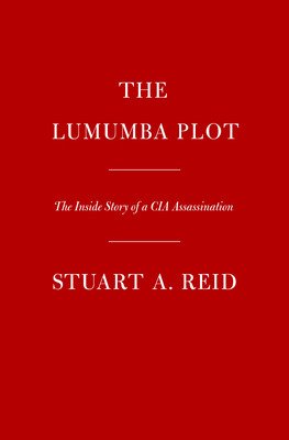 The Lumumba Plot: The Secret History of the CIA and a Cold War Assassination (Reid Stuart A.)(Pevná vazba)