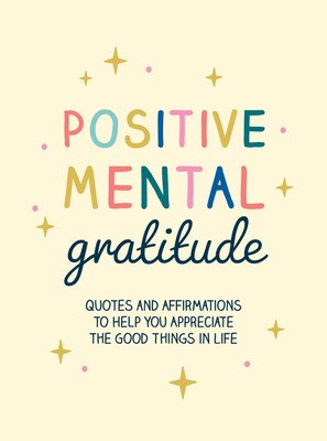 Positive Mental Gratitude: Quotes and Affirmations to Help You Appreciate the Good Things in Life (Summersdale Publishers)(Pevná vazba)