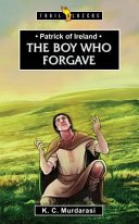 Patrick of Ireland: The Boy Who Forgave (Murdarasi K. C.)(Paperback)