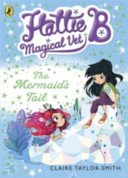 Hattie B, Magical Vet: The Mermaid's Tail (Book 4) (Taylor-Smith Claire)(Paperback / softback)