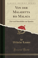 Von Der Maladetta Bis Malaga - Zeit-Und Sittenbilder Aus Spanien (Classic Reprint) (Lauser Wilhelm)(Paperback / softback)