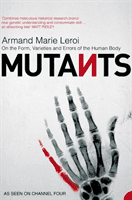 Mutants - On the Form, Varieties and Errors of the Human Body (Leroi Armand Marie)(Paperback / softback)