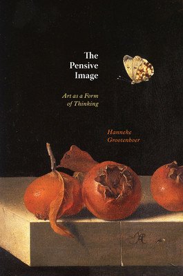 The Pensive Image: Art as a Form of Thinking (Grootenboer Hanneke)(Paperback)