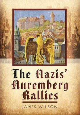 The Nazis' Nuremberg Rallies (Wilson James)(Paperback)
