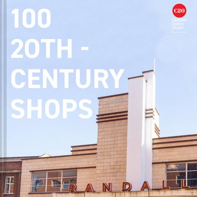 100 Twentieth Century Shops (Twentieth Century Society)(Pevná vazba)