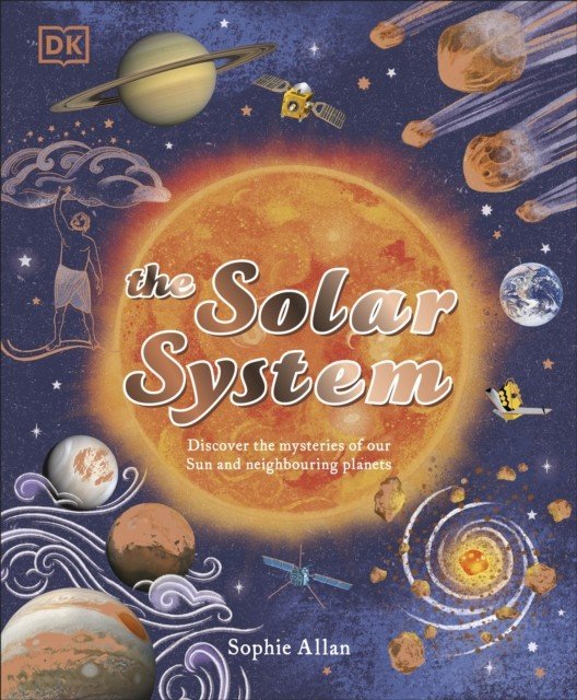 Solar System - Discover the Mysteries of Our Sun and the Planets that Orbit It (Allan Sophie)(Pevná vazba)