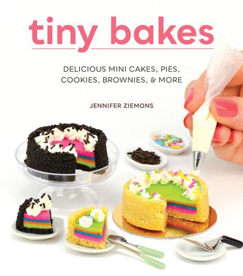 Tiny Bakes: Delicious Mini Cakes, Pies, Cookies, Brownies, and More (Ziemons Jennifer)(Pevná vazba)