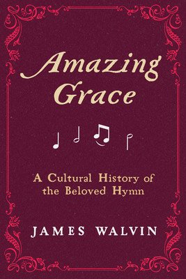 Amazing Grace: A Cultural History of the Beloved Hymn (Walvin James)(Pevná vazba)