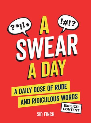 A Swear a Day: A Daily Dose of Rude and Ridiculous Words (Finch Sid)(Pevná vazba)