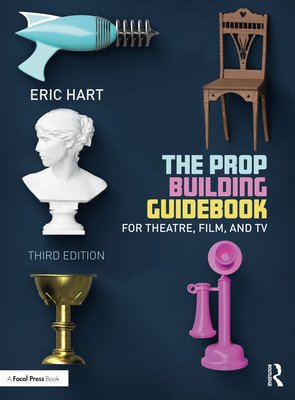 The Prop Building Guidebook: For Theatre, Film, and TV (Hart Eric)(Paperback)