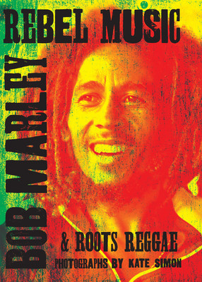 Rebel Music: Bob Marley & Roots Reggae (Simon Kate)(Pevná vazba)